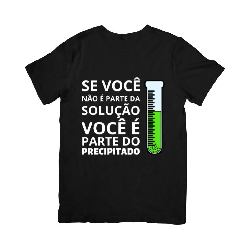 Camiseta Se Você Não É Parte Da Solução, Você É Parte Do Precipitado