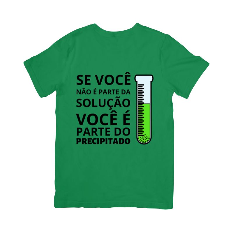Camiseta Se Você Não É Parte Da Solução, Você É Parte Do Precipitado