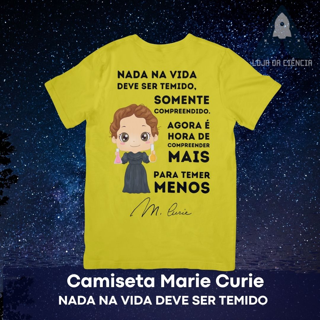 Camiseta Marie Curie - Nada Deve Ser Temido