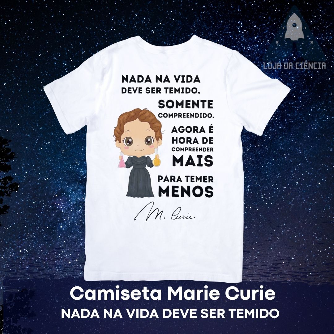 Camiseta Marie Curie - Nada Deve Ser Temido