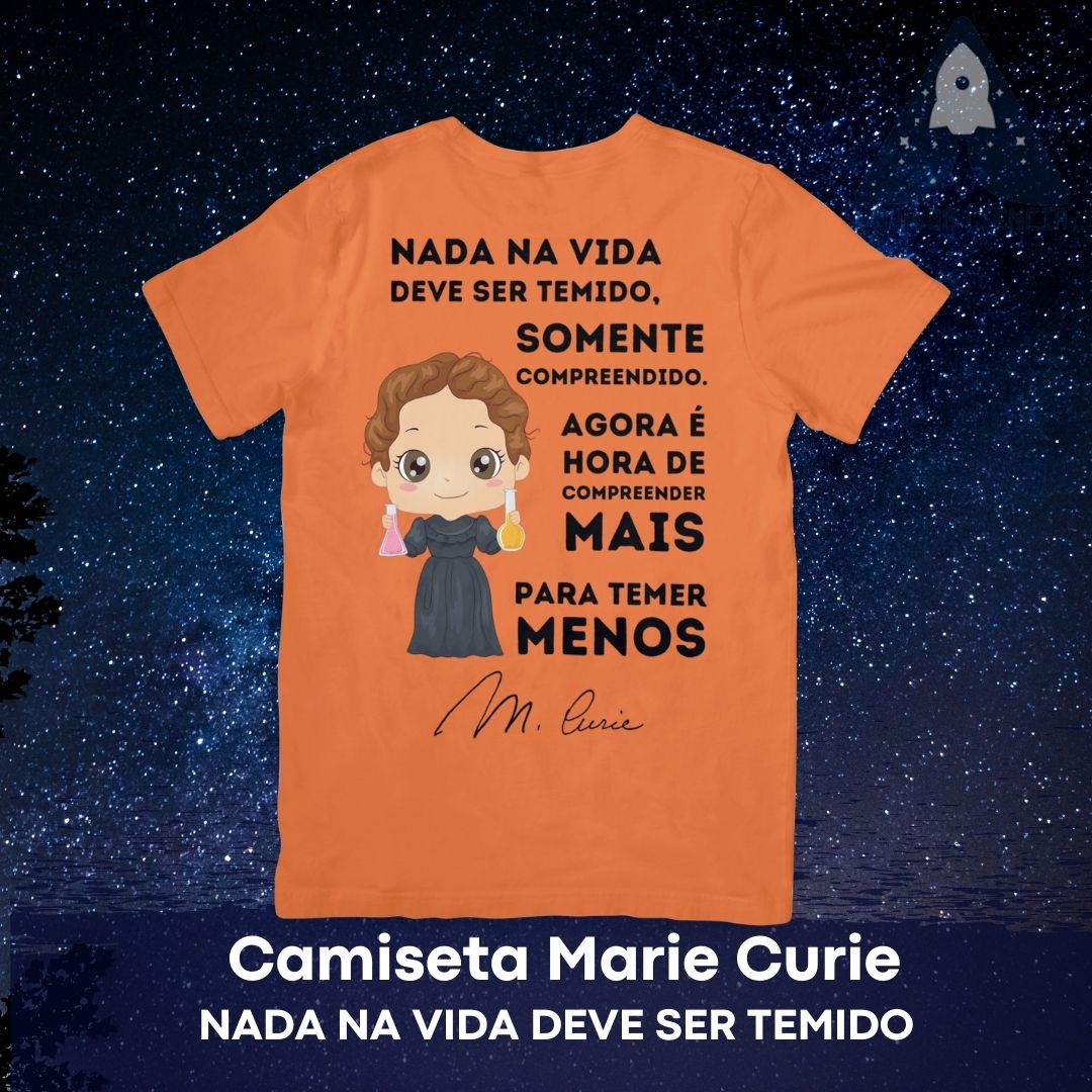 Camiseta Marie Curie - Nada Deve Ser Temido