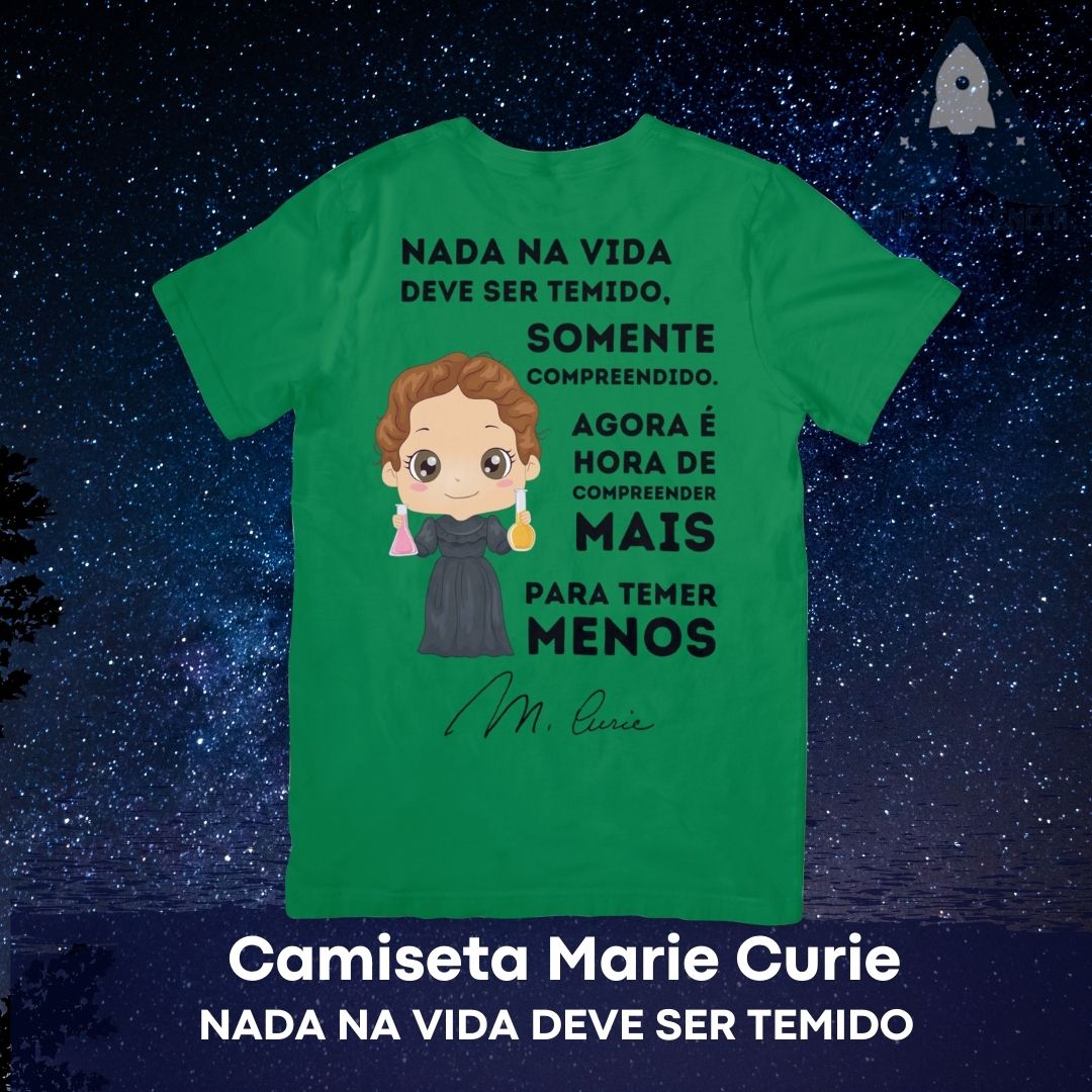 Camiseta Marie Curie - Nada Deve Ser Temido