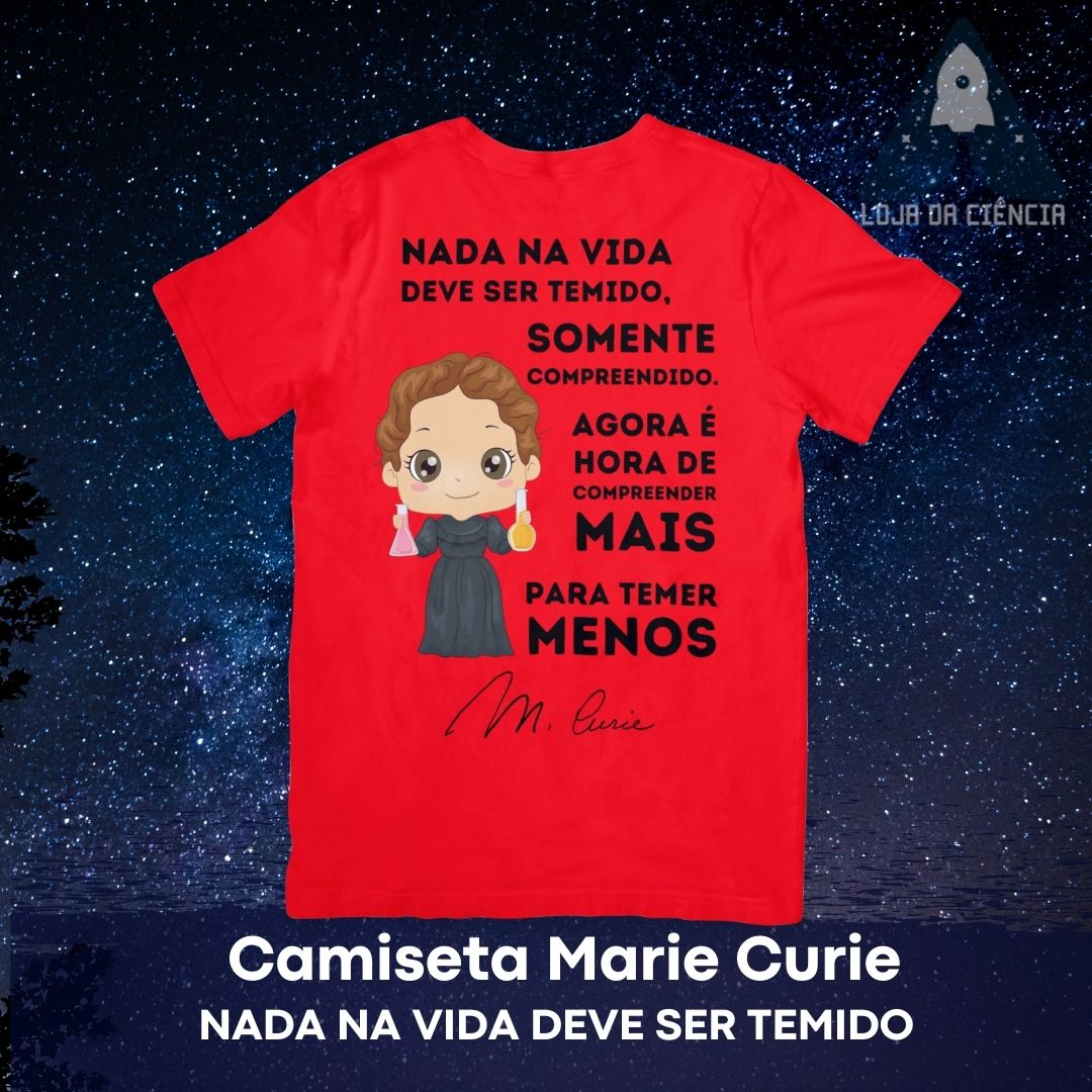 Camiseta Marie Curie - Nada Deve Ser Temido