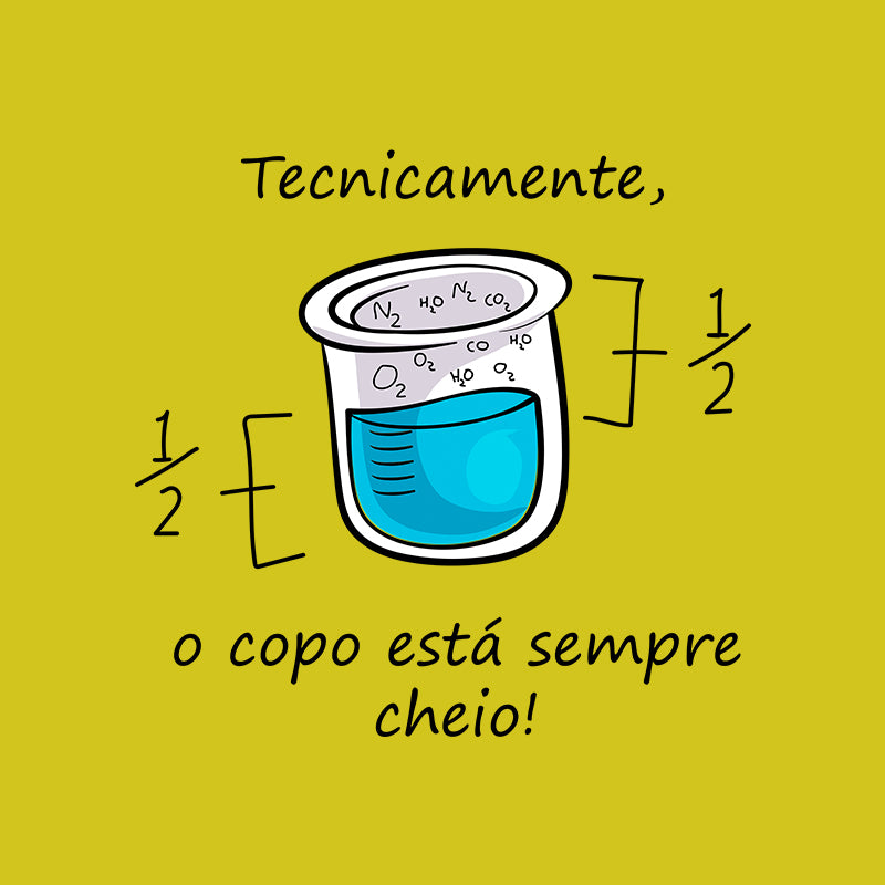 Camiseta - O Copo está Meio Cheio ou Meio Vazio?