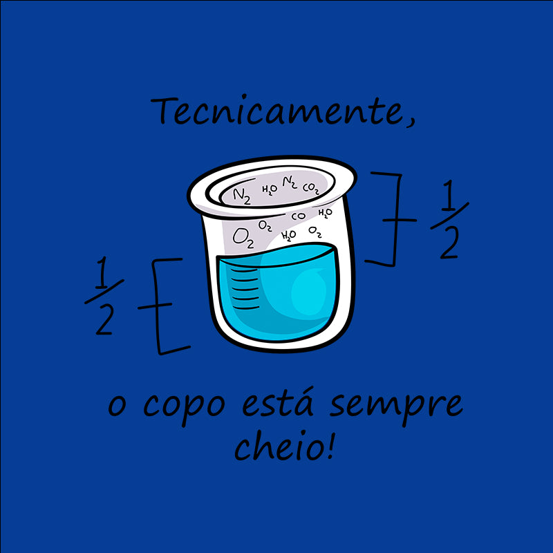 Camiseta - O Copo está Meio Cheio ou Meio Vazio?