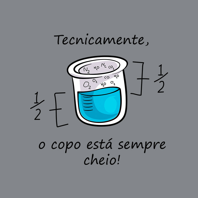 Camiseta - O Copo está Meio Cheio ou Meio Vazio?