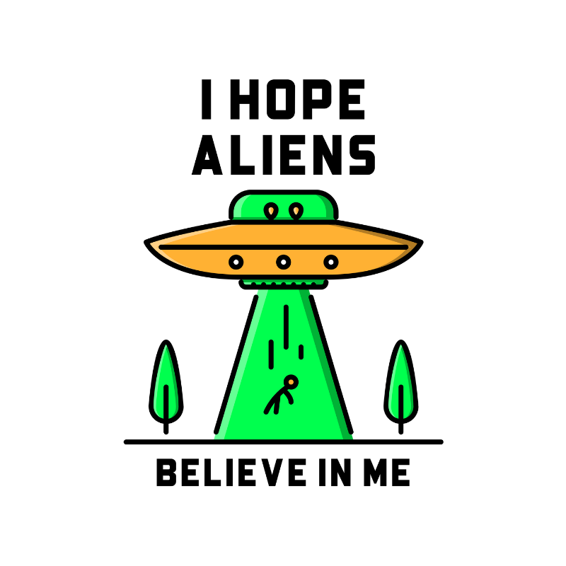 Camiseta I Hope Aliens Believe In Me