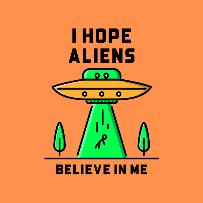 Camiseta I Hope Aliens Believe In Me