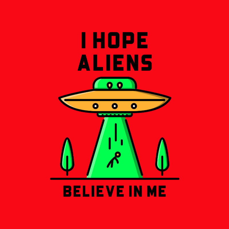 Camiseta I Hope Aliens Believe In Me