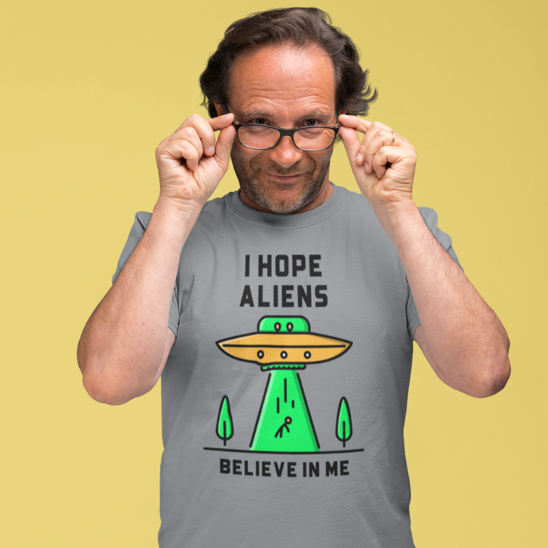 Camiseta I Hope Aliens Believe In Me