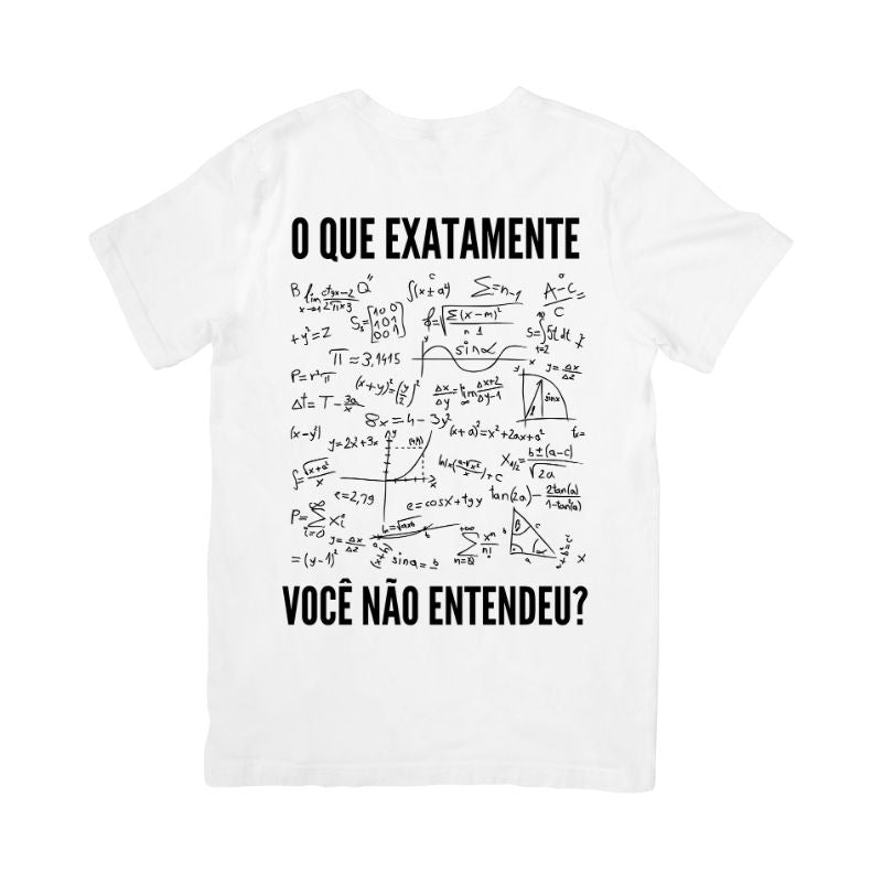 Camiseta O Que Exatamente Você Não Entendeu?