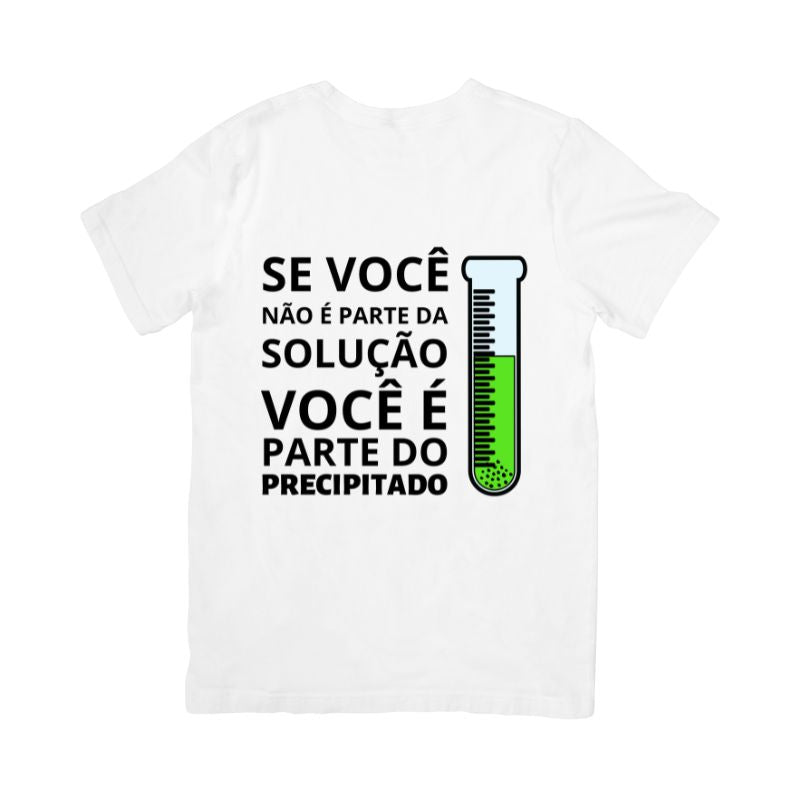 Camiseta Se Você Não É Parte Da Solução, Você É Parte Do Precipitado