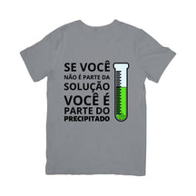Camiseta Se Você Não É Parte Da Solução, Você É Parte Do Precipitado