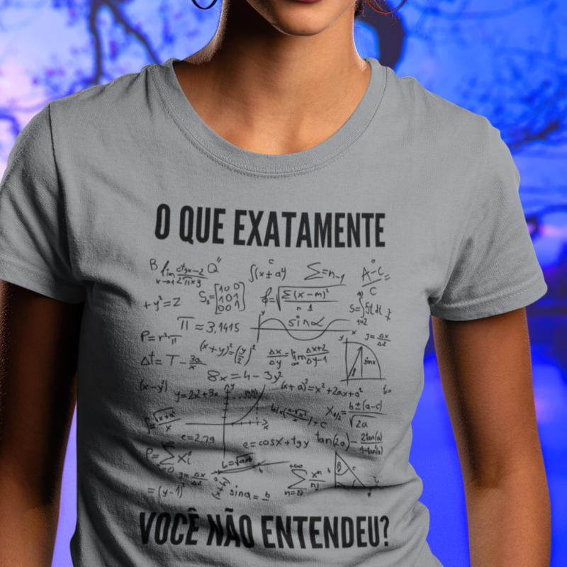 Camiseta O Que Exatamente Você Não Entendeu?