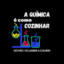 Camiseta Química É Como Cozinhar