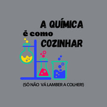 Camiseta Química É Como Cozinhar